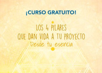 Los 4 pilares que dan vida a tu proyecto desde tu esencia